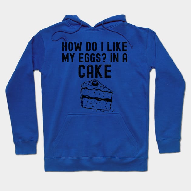 How Do I Like My Eggs? In A Cake Hoodie by HobbyAndArt